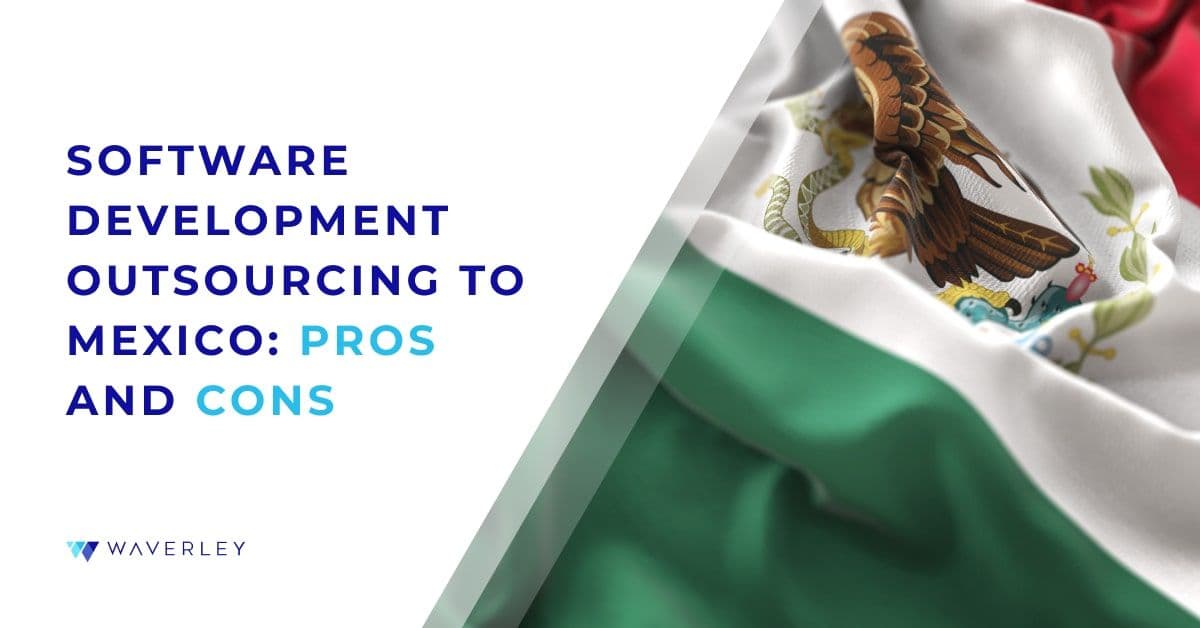 Software Development Outsourcing to Mexico: Pros and Cons