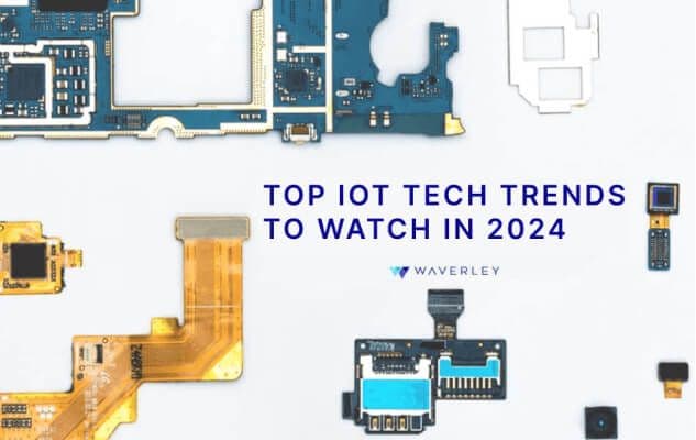 Top 12 Technology Trends In IoT To Watch For In 2024